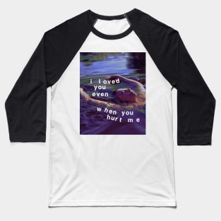 i loved you Baseball T-Shirt